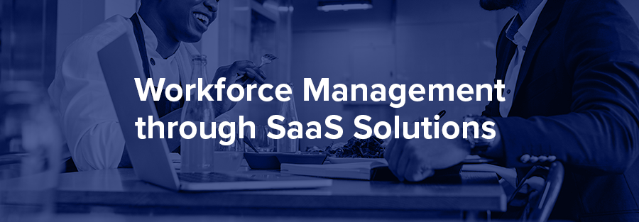 Workforce Management through SaaS Solutions 
