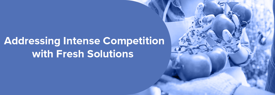 Addressing Intense Competition with Fresh Solutions 